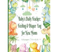 Baby’s Daily Tracker: Feedings & Diapers Log for New Moms | Great for moms, dads, grandparents and babysitters | Perfect gift for new moms and baby showers 7.5 x 9.25 | 120 pages|