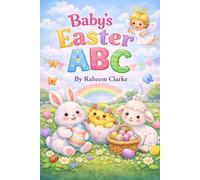 Baby’s Easter ABC: A Toddler Alphabet Book with Bunnies, Eggs, and Spring Fun (Ages 0-3) (My First Easter Books)