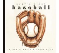 Baby’s First Baseball Book: A High-Contrast Black and White Pages for Newborns and Infants: Sports-Themed Pictures of Bats, Gloves, Balls, and More ... | Ages 0-12 Months | 6 x 6 inches | Paperback