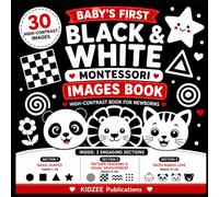 Baby’s First Black & White Montessori Book: 30 High-Contrast Images for Newborn Visual Stimulation, Shape Learning, Eye Tracking & Infant Brain ... Books for Babies, Infants & Toddlers)