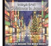Baby’s First Christmas in Japan: Gentle Winter Scenes + One-Word Discovery for Toddlers (English + Japanese Words in Romanized Pronunciation - No ... Around the World for Little Learners)