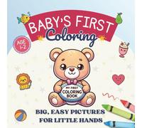 Baby’s First Coloring Book: Big, Simple Pictures for Toddlers Ages 1-2: Easy Shapes, Cute Animals, and Fun Images for Early Learning and First Coloring