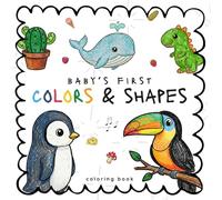 Baby’s First Colors and Shapes Coloring Book: 48 Easy Bold Pages to Learn Colors and Shapes for Toddlers Ages 1-4
