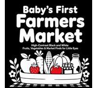 Baby’s First Farmers Market: High-Contrast Black and White Fruits, Vegetables & Market Finds for Little Eyes