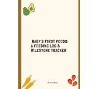 Baby’s First Foods: A Feeding Log & Milestone Tracker