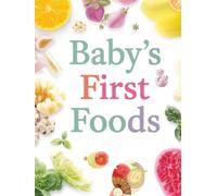 BABY’S FIRST FOODS: Baby Food Tracker, Weaning Journal & Feeding Log for Recording Your Little One’s First Tastes