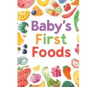 Baby’s First Foods: Baby Food Tracker, Weaning Journal & Feeding Log for Recording Your Little One’s First Tastes