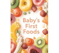 Baby’s First Foods: Baby Food Tracker, Weaning Journal & Feeding Log for Recording Your Little One’s First Tastes