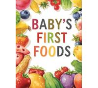 BABY’S FIRST FOODS: Baby Food Tracker, Weaning Journal & Feeding Log for Recording Your Little One’s First Tastes
