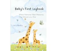 Baby’s First Logbook: Where Memories Meet Milestones, One Moment at a Time (10-12m): Baby Daily Tracker | Record Feedings, Naps, Diapers, Growth, ... Book & Health Record (Medicines, Vaccines)