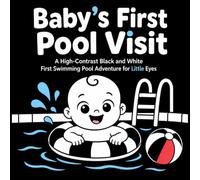 Baby’s First Pool Visit: A High-Contrast Black and White First Swimming Pool Adventure for Little Eyes