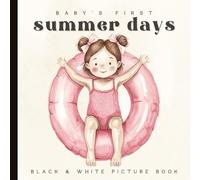 Baby’s First Summer Days Book: A High-Contrast Black and White Book for Newborns and Infants: Simple Summer-Themed Pictures for Visual Stimulation and Brain Development (Ages 0-12 Months)