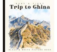 Baby’s First Trip to China: A High-Contrast Black and White Book for Newborns and Infants: Cultural Landmarks, Food, and Icons with Watercolor Images ... and Brain Development (Ages 0-12 Months)