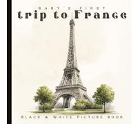 Baby’s First Trip to France: A Black & White Visual Journey Through French Culture for Babies & Toddlers: High Contrast Watercolor Images Featuring ... Visual Development | 6 x 6 inches | Paperback