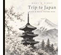 Baby’s First Trip to Japan: Black & White Picture Book for Babies and Toddlers: High Contrast Watercolor Images of Japanese Culture, Pagodas, Cherry Blossoms, Mountains, and Peaceful Landscapes