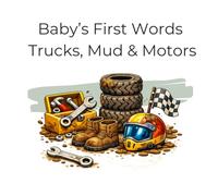 Baby’s first words: Trucks , mud and motors
