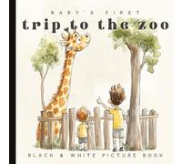 Baby’s First Zoo Trip: A High-Contrast Black and White Animal Book for Infants: Visual Stimulation Baby Book Featuring Bold Zoo Animals for Newborn ... and Early Learning (Ages 0-12 Months)