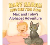 BABY SARAH AND HER TWO CATS MAX AND TOBY'S ALPHABET ADVENTURE