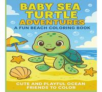 Baby Sea Turtle Adventures: A Fun Beach Coloring Book: Cute and Playful Ocean Friends to Color
