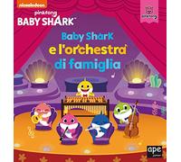 Baby Shark e l'orchestra di famiglia. Ediz. a colori
