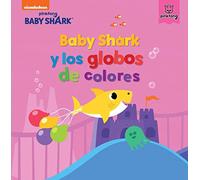 Baby Shark. Un cuento - Baby Shark y los globos de colores (Nickelodeon)