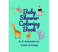 BABY SHOWER COLORING BOOK: A-Z ANIMALS TO COLOR & KEEP