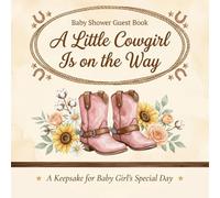 Baby Shower Guest Book: A Little Cowgirl Is on the Way: Rustic Western Cowgirl-Themed Guest Sign-In Keepsake with Predictions, Wishes & Messages for Baby Girl Shower Party