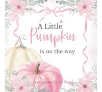 Baby Shower Guest Book: A Little Pumpkin is on the Way - Full Color Keepsake Book for Guests to Fill In