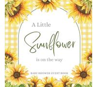 Baby Shower Guest Book: A Little Sunflower is on the Way - Full Color Keepsake Book for Guests to Fill in