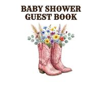 Baby Shower Guest Book: A Little Wildflower is on the Way!: Boho Pink Cowgirl Boots & Wildflower Theme - Guest Sign-In with Baby Predictions, Wishes ... and Gift Tracker - 8.5 x 8.5 Premium Keepsake