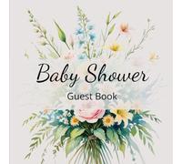 Baby Shower Guest Book: A Nature-Inspired Writing Journal for Friends and Family to Share Advice, Warm Wishes, and Memories for the New Baby with Space for Notes, Gifts, and Heartfelt Messages