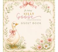 Baby Shower Guest Book: A New Silly Goose is About to Take On The Loose | Cute Duck and Floral Memory Book, Keepsake for Visitors, Well Wishes, Advice and Messages for Newborn Girl or Boy