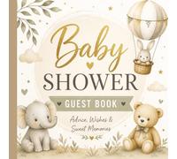 Baby Shower Guest Book: Advice, Wishes & Sweet Memories: Sign-In Guestbook with Wishes for Baby, Advice for Parents, Gift Log Tracker & Keepsake Pages | Gender Neutral | Cute Animals Design