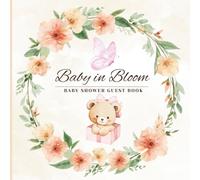 Baby Shower Guest Book: Baby in Bloom Floral Sign In Book with Wishes for Baby, Advice for Parents, Predictions, Gift Log & Photo Memory Pages.