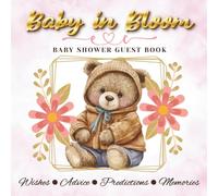 Baby Shower Guest Book: Baby in Bloom Teddy Bear Sign In Book with Wishes for Baby, Advice for Parents, Predictions, Gift Log & Photo Memory Pages.