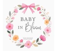 Baby Shower Guest Book: Baby In Bloom Themed - Full Color Keepsake Book for Guests to Fill in
