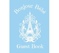 Baby Shower Guest Book: Bonjour Bebe: Baby Blue Paris French Parisian Themed | for Baby Boy with Sign in for Guests | Wishes & Advice for Parents | ... Pages | Hardcover or paperback, 120 pages