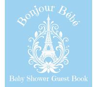 Baby Shower Guest Book: Bonjour Bebe: Baby Blue Paris French Parisian Themed | for Baby Boy with Sign in for Guests | Wishes & Advice for Parents | ... Photos Pages | 8.5 x 8.5 inches, 120 pages