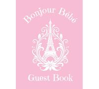 Baby Shower Guest Book: Bonjour Bebe: Pink Paris French Parisian Themed | for Baby Girl with Sign in for Guests | Wishes & Advice for Parents | ... Pages | Hardcover or softcover, 120 pages