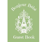 Baby Shower Guest Book: Bonjour Bebe: Sage Green | Paris French Parisian Themed | for Gender Neutral Shower | with Sign in for Guests | Wishes & ... Pages | Hardcover or Paperback, 120 pages