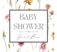 Baby Shower Guest Book: Colorful Wildflower Floral Celebration Memory Keepsake for Guests to Sign-In, Record Predictions, Newborn Wishes, & Parental ... Pages to Welcome New Infant Little Girl