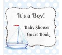Baby Shower Guest Book: It's a Boy!: Sailboat | Blue and Gray Nautical | with Sign in for Guests | Wishes & Advice for Parents | Predictions | Gift ... Photos Pages | 8.5 x 8.5 inches, 120 pages