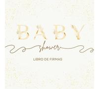 Baby shower Libro de firmas: Libro de Visitas para dedicatorias y recuerdos de invitados, para el niño o la niña, Idea regalo para la fiesta baby ... Para Los Padres y autografos de los invitados