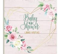 Baby Shower Libro de Visitas: de firmas para dedicatorias y recuerdos de invitados/ Baby Shower para niño y niña/Libro Recuerdos Bebé: Registro ... Baby Shower/ Unisex Guest Book Español