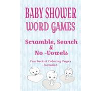 BABY SHOWER WORD GAMES Sramble, Search & No Vowels fun facts & coloring pages incuded: 60 Fun Party Games for Guests - Word Scramble, Word Search & No-Vowels Puzzles with Baby Facts and Coloring Pages
