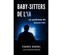 Baby-Sitters de l'IA: Le syndrome du brain fry - Reprenez le contrôle de votre attention face aux agents IA