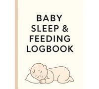 Baby Sleep & Feeding Logbook: Daily Tracker for Newborn Feeding, Sleep Schedules, Diapers, Routines
