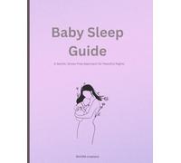 Baby Sleep Guide: A Gentle, Stress-Free Approach for Peaceful Nights | Practical routines | Calming techniques | Reassurance for new parents