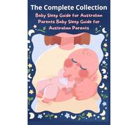 Baby Sleep Guide for Australian Parents Baby Sleep Guide for Australian Parents - The Complete Collection
