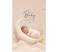 Baby Sleep Log: 100-Day Baby Sleep, Feeding & Daily Care Tracker | Newborn Sleep Journal for Parents | Day & Night Routine Log